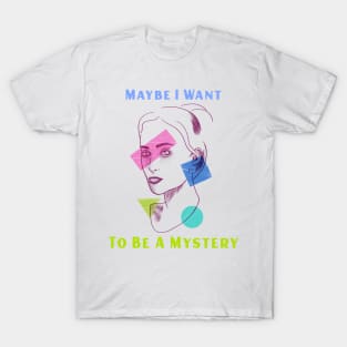 LGBTQ Identity: I Want to be a Mystery T-Shirt